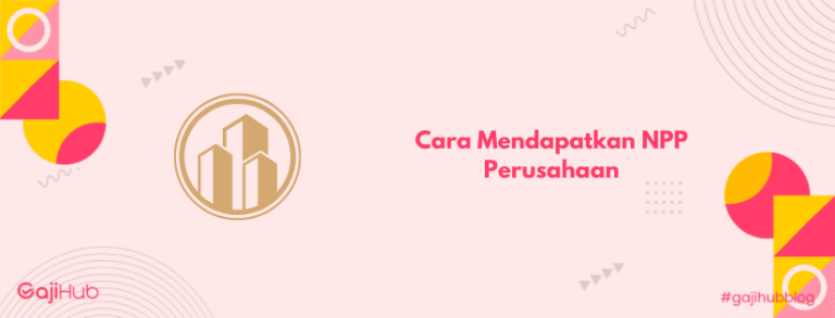 NPP Perusahaan, Manfaat, Syarat, dan Cara Mendapatkannya
