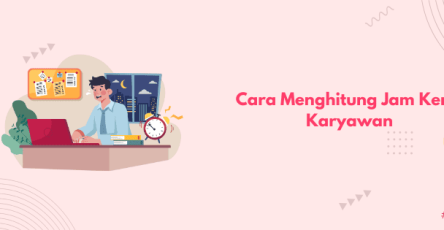 Cara Menghitung Jam Kerja Karyawan