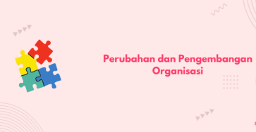 perubahan dan pengembangan organisasi