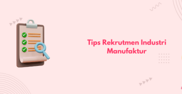 tips rekrutmen industri manufaktur