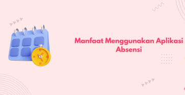 manfaat menggunakan aplikasi absensi