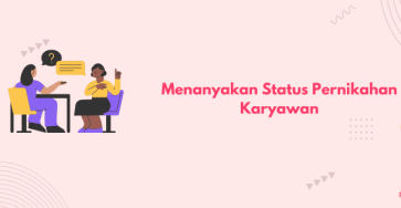 menanyakan status pernikahan karyawan