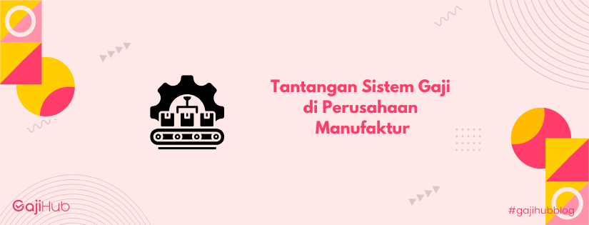 tantangan sistem gaji perusahaan manufaktur banner