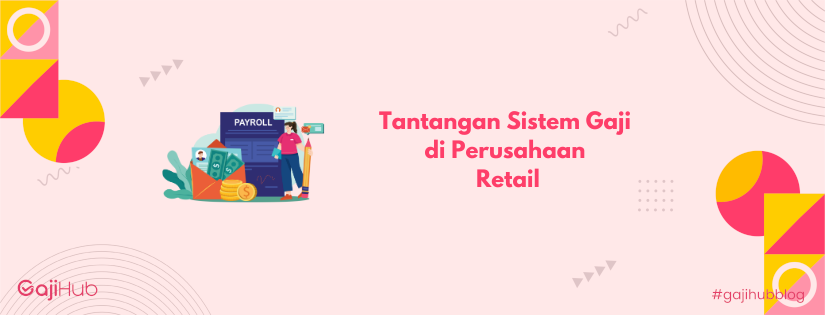 tantangan sistem gaji perusahaan retail banner