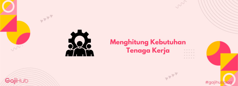 menghitung kebutuhan tenaga kerja banner